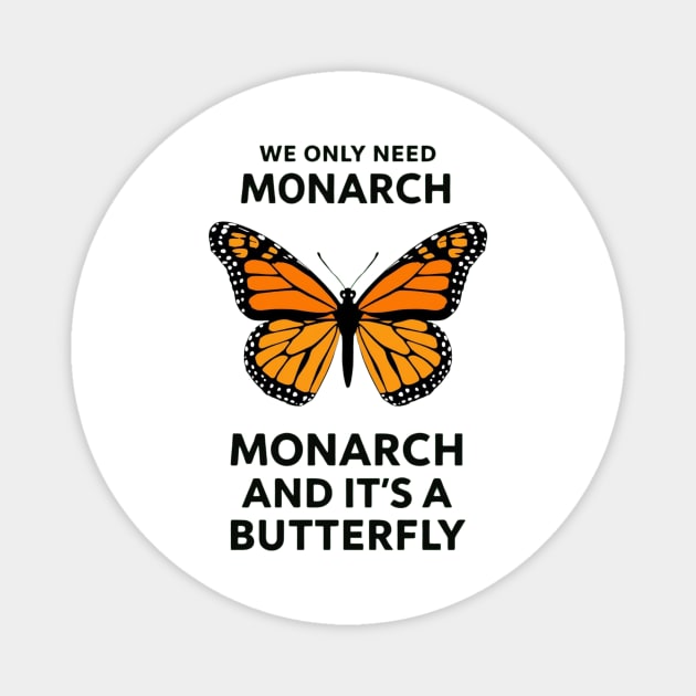 We Only Need One Monarch And It's A Butterfly Magnet by ArtistTee ⭐⭐⭐⭐⭐
